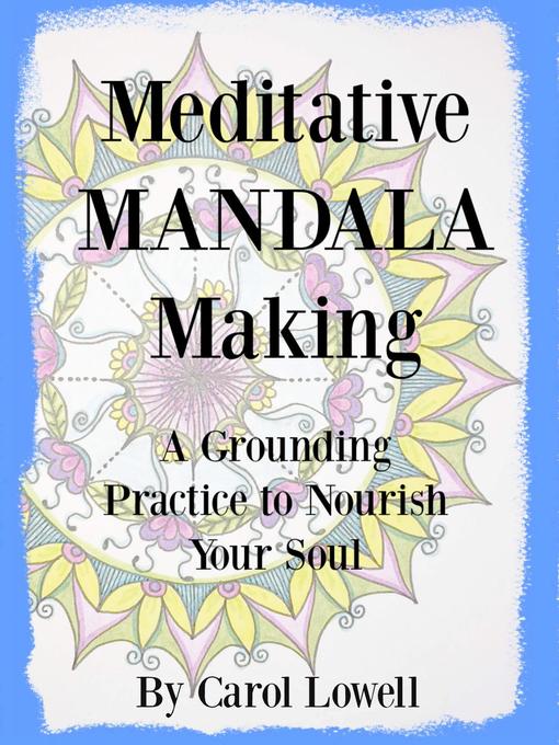 Title details for Meditative Mandala Making by Carol Lowell - Available